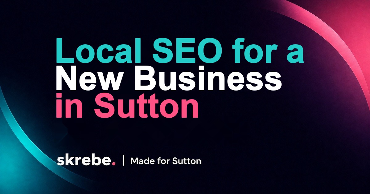 Local SEO for a new business in Sutton skrebe article cover